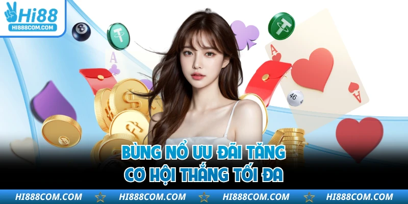Bùng nổ ưu đãi tăng cơ hội thắng tối đa