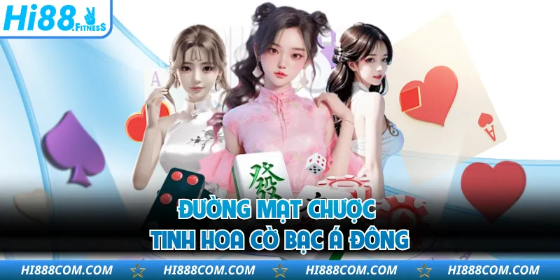 Đường Mạt Chược - Tinh hoa cờ bạc Á Đông