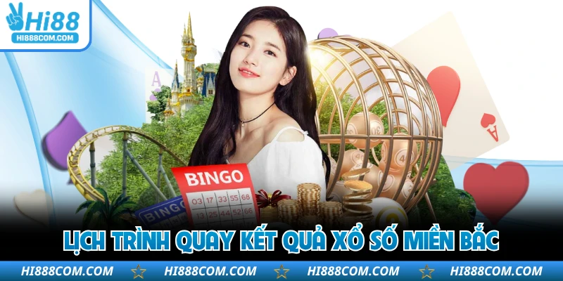Lịch trình quay kết quả xổ số miền Bắc