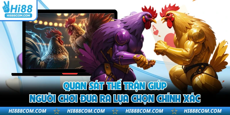 Quan sát thế trận giúp người chơi đưa ra lựa chọn chính xác