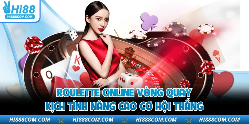 Roulette Online Vòng Quay Kịch Tính Nâng Cao Cơ Hội Thắng